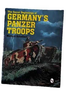 Secret Beginnings of Germany's Panzer Troops by Michael Scheibert (1999,... - Picture 1 of 3