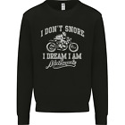 Dont Snore I Dream Im a Motorcycle Biker Mens Sweatshirt Jumper