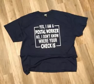 YES, I AM A POSTAL WORKER NO I DON'T KNOW WHERE YOUR CHECK IS POSTAL SHIRT 2XL - Picture 1 of 3