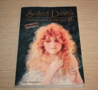 Soiled Doves : Prostitution in the Early West by Anne Seagraves SIGNED - Image 1 of 4
