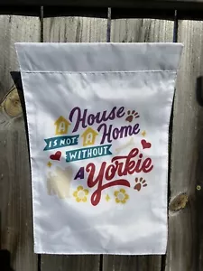 Garden Flag Dog Yorkie A House Is Not A Home Without A Yorkie 12x18 Pet Lover - Picture 1 of 2