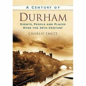 A Century of Durham - Paperback NEW Charlie Emett ( 2013-03-15