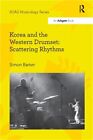 Korea And The Western Drumset: Scattering Rhythms (Paperback Or Softback)