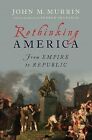 Rethinking America: From Empire To Republic By Murrin, John M. -Hcover