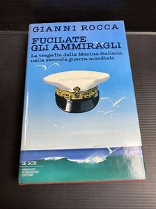 D13  Fucilate gli ammiragli Gianni rocca le scie mondadori  - Foto 1 di 2
