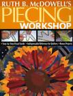 Ruth B. McDowell's Piecing Workshop: Step-By-Step Visual Guide, Indispensable Re