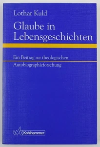 Glaube in Lebensgeschichten: Ein Beitrag zur theologischen Autobiographieforschu - Picture 1 of 2