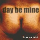 Day Be Mine + Cd + True As Told (1999)