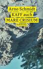 KAFF auch Mare Crisium - Arno Schmidt -  9783518472736