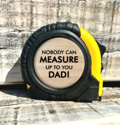 TAPEMEASURE NOBODY CAN MEASURE UP TO YOU DAD! Tape Measure Perfect Gift For Your DIY Fathers