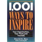 1,001 Ways to Inspire: Your Organization, Your Team and Yourself: Your Organizat