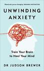Unwinding Anxiety: Train Your Brain To Heal Your Mind By Judson Brewer (English)