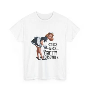 Funny Housewife TShirt – Excuse the Mess I’m a Sh*tty Housewife – Sarcastic Gift - Picture 1 of 8
