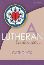 Curtis A Jahn A Lutheran Looks At Catholics (Paperback) Lutheran Looks At...