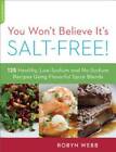 You Won't Believe It's Salt-Free: 125 Healthy Low-Sodium and No-Sodium Re - GOOD