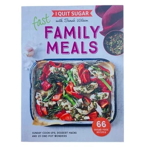 I Quit Sugar Fast Family Meals by Sarah Wilson 66 Sugar Free Recipes Nutritious - Picture 1 of 21