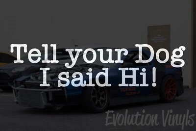 Tell your Dog I said Hi Sticker Decal Vinyl V1 Car Window Truck Laptop Pet Foto 1 de 2