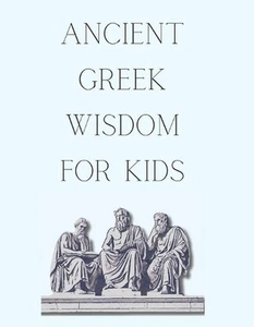 Ancient Greek Wisdom For Kids - The Philosophies that led to Stoicism by G. Slat - Picture 1 of 1