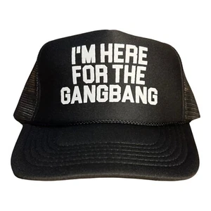 Funny Trucker Hat I'm Here For The Gangbang Mens humor novelty adult Hat Cap new - Picture 1 of 5