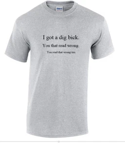 I got Dig Bick Sarcastic Adult Humor Gift Idea Funny Novelty Sport Gray T-shirt - Picture 1 of 3