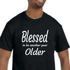 Blessed To Be Another Year Older T-Shirt NEW *Pick color & size* Happy Birthday