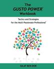 The GUSTO POWER Workbook: Tactics and Strategies for the Multi-Passionate Profes