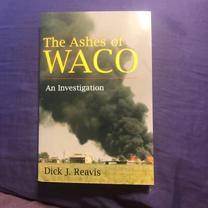 THE ASHES OF WACO - AN INVESTIGATION - BY DICK J REAVIS - PAPERBOOK - Bild 1 von 6