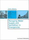 Managing Water Supply and Sanitation in Emergencies (Oxfam Skill