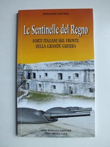 Le Sentinelle del Regno; Forti Italiani sul Fronte della Grande Guerra - Picture 1 of 3