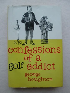 CONFESSIONS OF A GOLF ADDICT by George Houghton 1959 1st Printing HC Dust Jacket - Picture 1 of 10