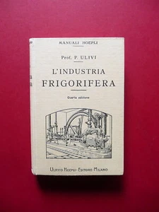 L'Industria Frigorifera Quarta Edizione Pasquale Ulivi Hoepli Milano 1927  - Foto 1 di 4