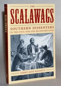James Alex Baggett / Scalawags Southern Dissenters in the Civil War 2005 NEW - Picture 1 of 2