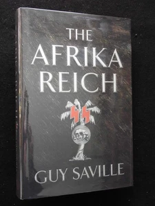 SIGNED, Lined & Dated; The Afrika Reich by Guy Saville (2011-1st) WWII HB Novel - Picture 1 of 7