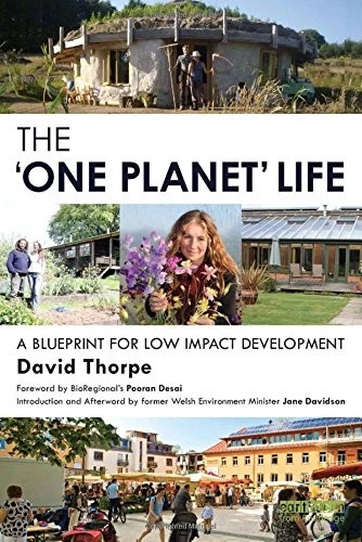 The 'One Planet' Life: A Blueprint for Low Impact Development - Thorpe, David - Image 1 of 1