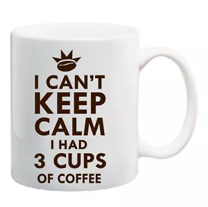 I Can't Keep Calm I had 3 tazas de café 11 oz taza de café humor divertido mañana - Imagen 1 de 1