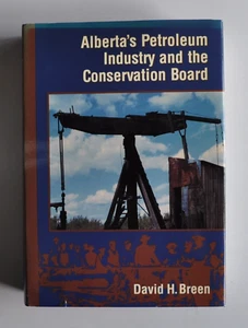 Book Alberta's Petroleum Industry and the Conservation Board SIGNED David Breen - Foto 1 di 9