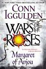 Wars of the Roses: Margaret of Anjou by Iggulden, Conn Book