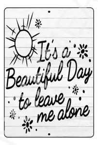 It's A Beautiful Day To Leave Me Alone Funny Sign Weatherproof Aluminum 8" x 12" - Picture 1 of 1