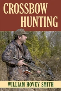 Crossbow Hunting by William Hovey Smith - Softcover - Imagen 1 de 1