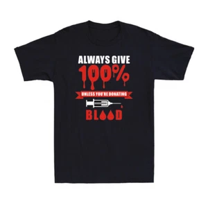 Always Give 100% Unless You're Donating Blood Funny Vaccine Joke Men's T-Shirt - Picture 1 of 5