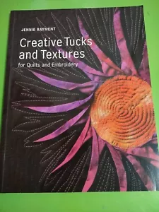 Creative Tucks And Textures: For Quilts And Embroidery ~ Jennie Rayment New - Picture 1 of 6