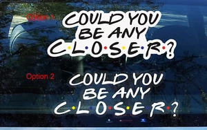 Could you be any closer? Friends show car decal tailgating Warning - Bild 1 von 1