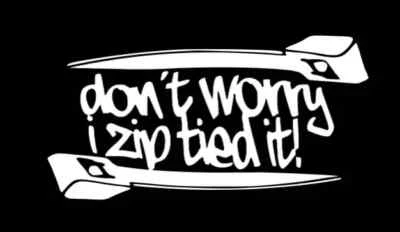 Don't worry i zip tie sticker Funny JDM acura honda race car truck window decal - Image 1 of 2
