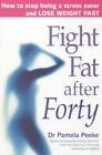 Good, Fight Fat After Forty: How to Stop Being a Stress Eater and Lose Weight Fa