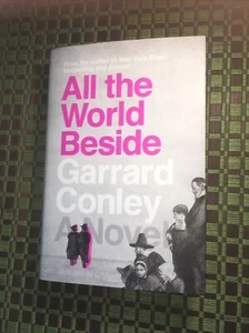 All the World Beside : A Novel by Garrard Conley (2024, Hardcover) - Picture 1 of 9