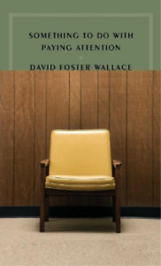 David Foster Wallace Something to Do with Paying Attention (Paperback)