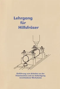 Lehrgang für Hilfsfräser Fräsmaschine Fräsen lernen Anleitung Fräser Buch Tipps - Bild 1 von 1