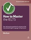 How to Master the IELTS: Over 400 Questions for All Parts of the...
