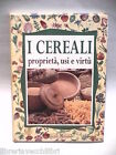 I Cereali Proprieta Usi E Virtu Walter Pedrotti Demetra Rimedi Naturali Cucina