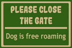 Please Close The Gate, Dog is Free Roaming - Green, Safety Warning Sign - Picture 1 of 5